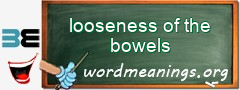 WordMeaning blackboard for looseness of the bowels